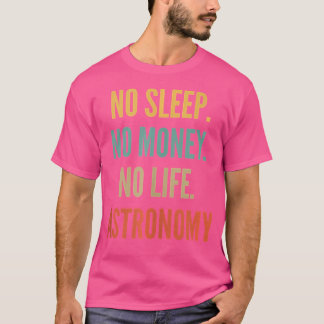Astronomie Studies Geen slaap Geen geld Geen leven T-shirt