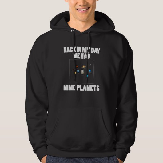 Astronomy  Back In My Day We Had 9 Planets Hoodie (Voorkant)