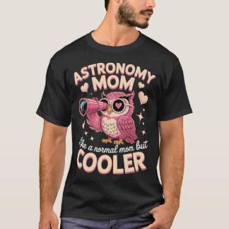 Astronomy Moeder Als Een Gewone Moeder Maar T-shirt