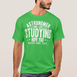 Astronoom en ik houden van studeren en hopen dat j t-shirt
