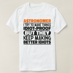 Astronoom ik probeer dingen idiot-proof te maken G T-shirt