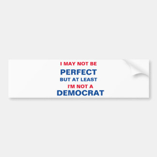 At Least I'm Not a Democrat Bumpersticker
