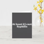 At Least It's Not Syphilis Funny Quote Kaart (Gele Bloem)