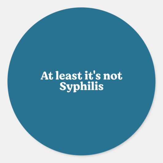 At Least It's Not Syphilis Funny Quote Ronde Sticker (Voorkant)