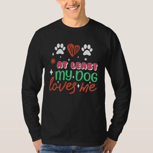 At Least My Dog Loves Me  Valentines Paws ON BACK T-shirt (Voorkant)