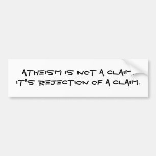 Atheïsme is geen claim. Het is de afwijzing van e Bumpersticker