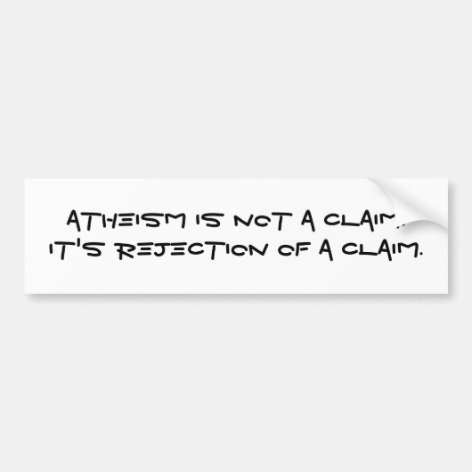 Atheïsme is geen claim. Het is de afwijzing van ee Bumpersticker (Voorkant)