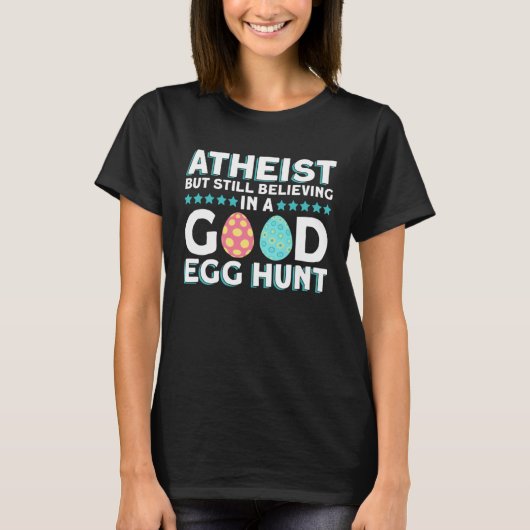 Atheist But Still Believing In A Good Egg Hunt  At T-shirt (Voorkant)