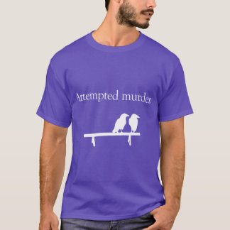 Attempted Murder White design gift T-shirt