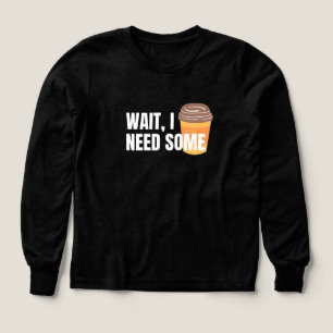 Attendez, j'ai besoin de café - Drôle design pour 
