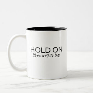 "Attendez, laissez-moi réfléchir à ça" Café Mug