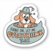 Attendez. Permettez-moi d'y réfléchir. Autocollant (Devant)