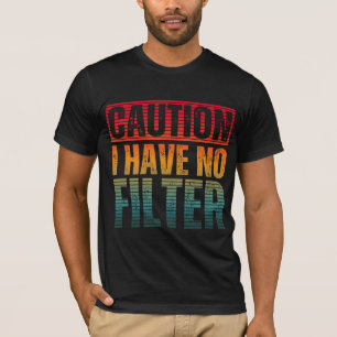 ATTENTION JE N'AI AUCUN FILTRE T-Shirt