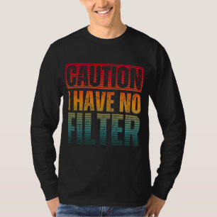 ATTENTION JE N'AI AUCUN FILTRT T-Shirt