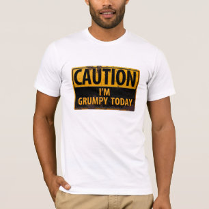 "ATTENTION, je suis grincheux aujourd'hui" T-shirt