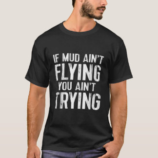 Atv Quad 4 Wheeler Mudding Mud Aint Flying T-shirt