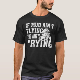 ATV Quad Four Wheeler Gear Muddy Aint Fly T-shirt