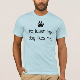 Au Moins Mon Chien M'Aime T-shirt