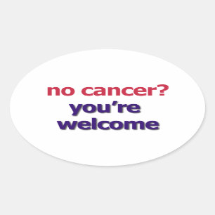 "Aucun Cancer ? Vous êtes le" autocollant bienvenu
