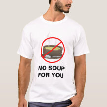 Aucune soupe pour vous T-shirt