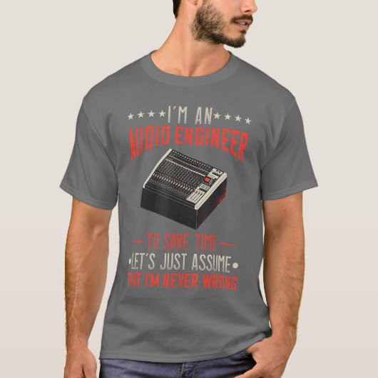 Audio Engineer Sound Engineer Im Never Wrong Music T-shirt (Voorkant)