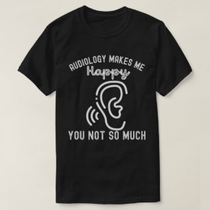 Audiologie Maakt Me Gelukkig, Jou Niet Zo Zeer T-shirt