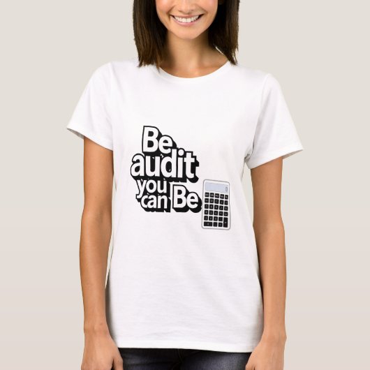 Audit Humor: Be Audit U kunt T-shirt (Voorkant)