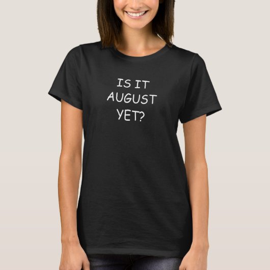 August  Is It August Yet  August Countdown T-shirt (Voorkant)
