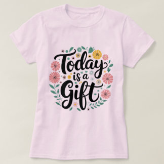 Aujourd'hui est un cadeau : Inspirer T-Shirt Desig
