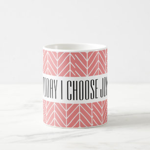 Aujourd'hui je choisis la tasse de joie