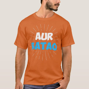 Aur Batao Funny Hindi Gezegde T-shirt