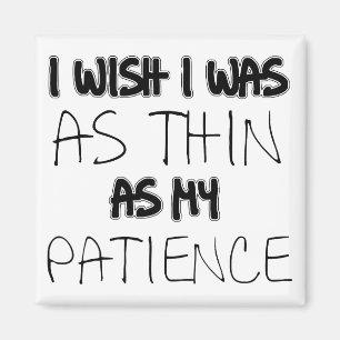 Aussi mince que ma patience Magnet de réfrigérateu