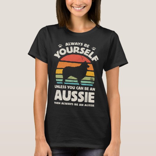 Aussie Australian Shepherd Always Be Yourself Dog  T-shirt (Voorkant)