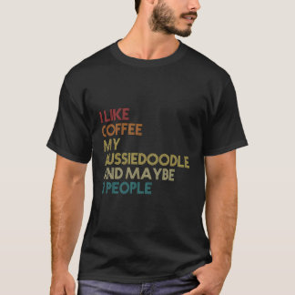 Aussiedoedle Dog Owner Coffee Lovers Quote Gift VI T-shirt