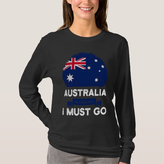 Australia Is Calling I Must Go Australian Flag Her T-shirt (Voorkant)