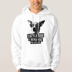 Australian Cattle Dog I hoorde je de eerste keer Hoodie