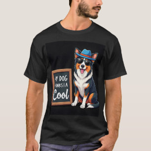Australische Herder Mijn Hond Denkt Dat Ik Cool Be T-shirt