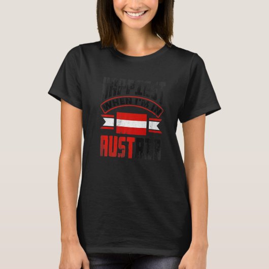 Austria Austrian Austria Flag Happiest When Im In  T-shirt (Voorkant)