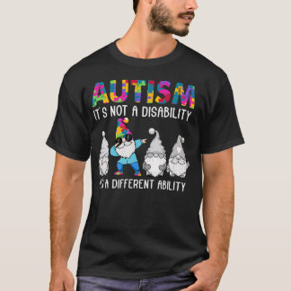 Autism Gnomes It's Not A Disability It's A T-shirt