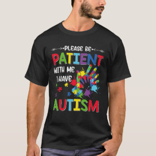 Autisme Awareness Maand Wees geduldig met mij I T-shirt