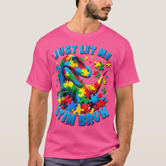 Autisme Bewustzijn Laat Me Stim Bruh Dinosaurus T- T-shirt