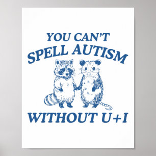 autisme Je kunt autisme niet spellen zonder u + Poster