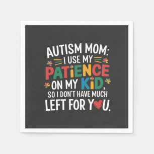 Autisme mama Ik gebruik mijn geduld op mijn Kind Servet