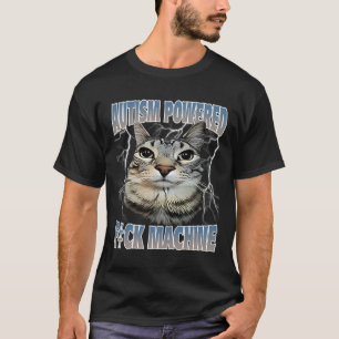 Autisme Powered F#ck Machine Funny Cat Meme Autist T-shirt