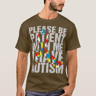 Autistisch alsjeblieft geduld met me als ik autism t-shirt