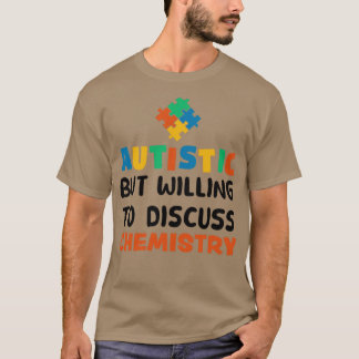 Autistisch, maar bereid om te praten over Chemistr T-shirt