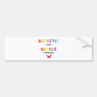 Autistisch vandaag, genie morgen bumpersticker