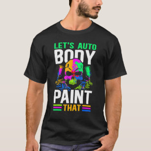 Auto Body Verf Die Autobody Schilders Auto Body Sc T-shirt