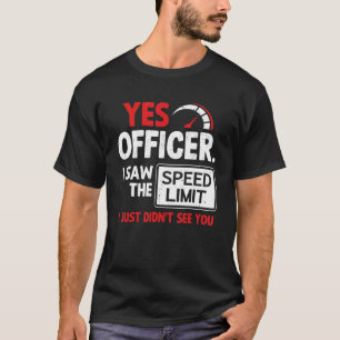 Auto Ja Agent Ik zag de snelheidslimiet auto 1 T-shirt