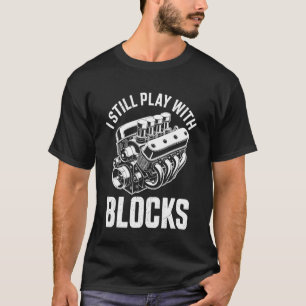Auto Motor Ik Speel Nog Steeds Met Blokken Grappig T-shirt